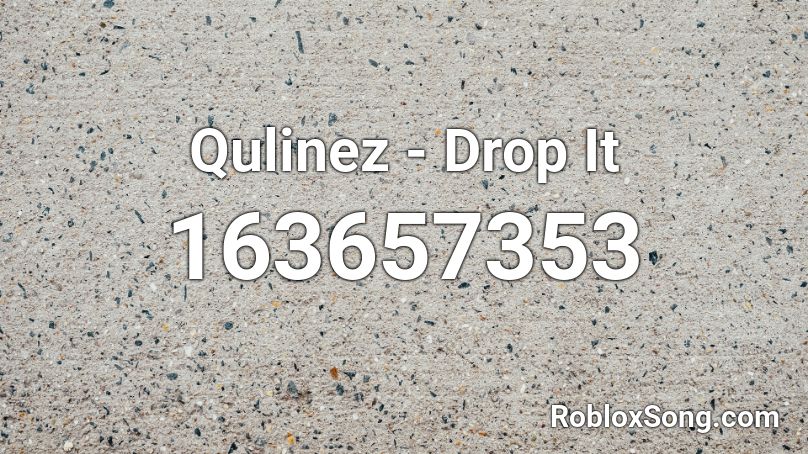 Qulinez - Drop It Roblox ID