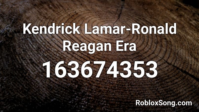 Kendrick Lamar-Ronald Reagan Era Roblox ID
