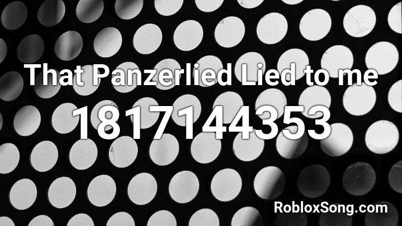 That Panzerlied Lied to me Roblox ID