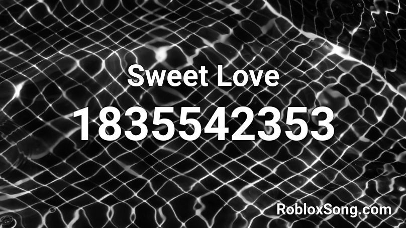 Sweet Love Roblox ID