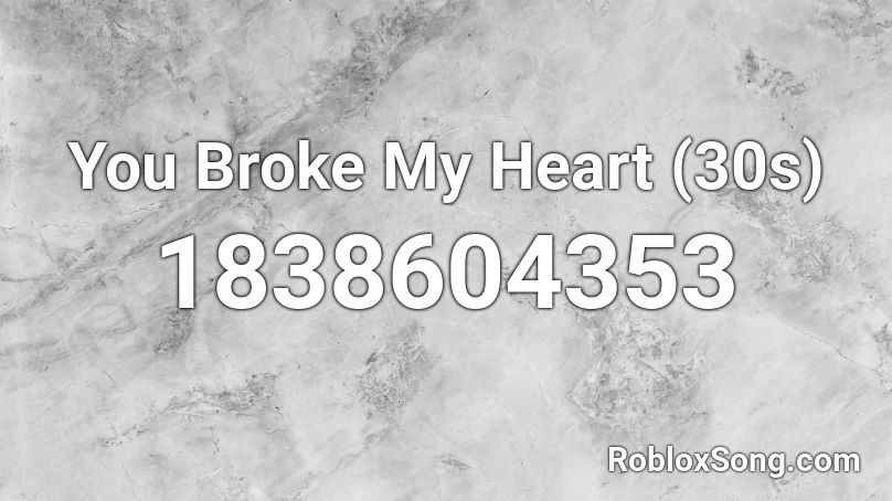he broke my hart roblox