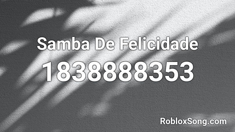 Samba De Felicidade Roblox ID