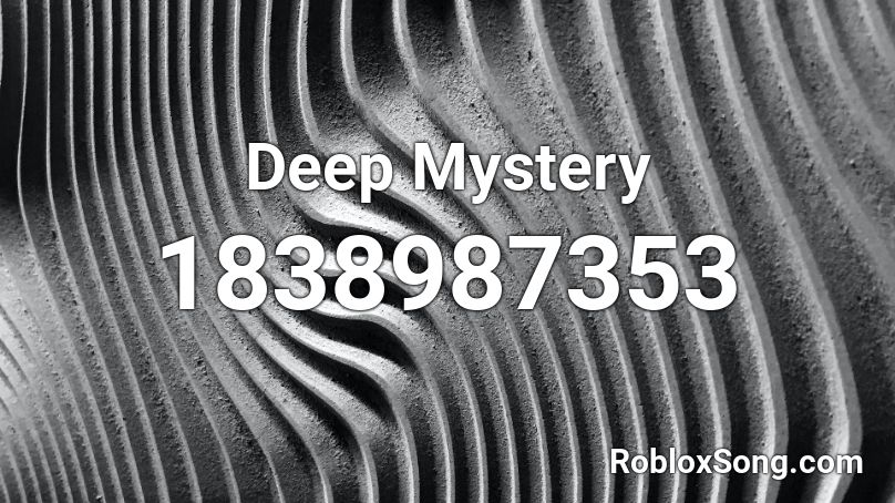 Deep Mystery Roblox ID