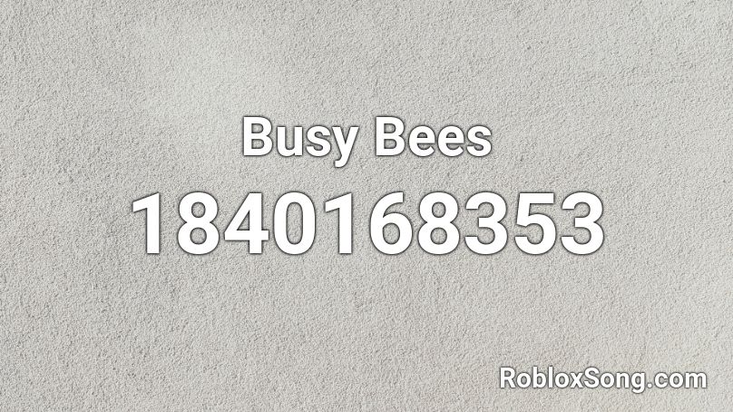 Busy Bees Roblox ID