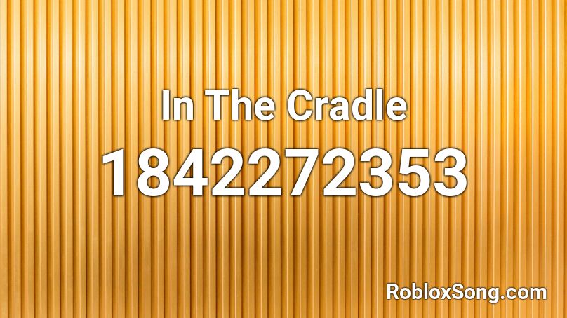 In The Cradle Roblox ID