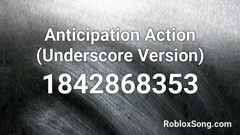 Anticipation Action (Underscore Version) Roblox ID