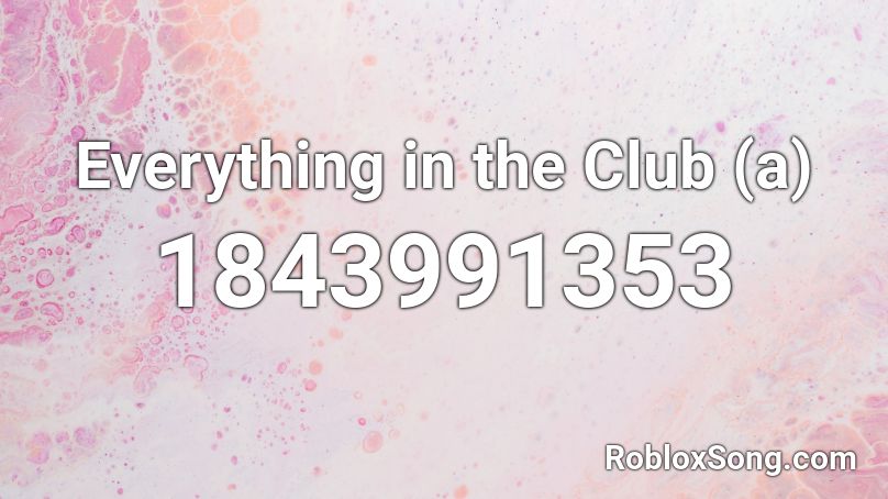 Everything in the Club (a) Roblox ID