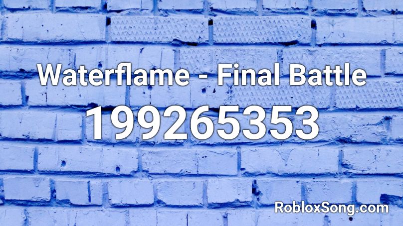 Waterflame Final Battle Roblox Id Roblox Music Codes - waterflame final battle id roblox