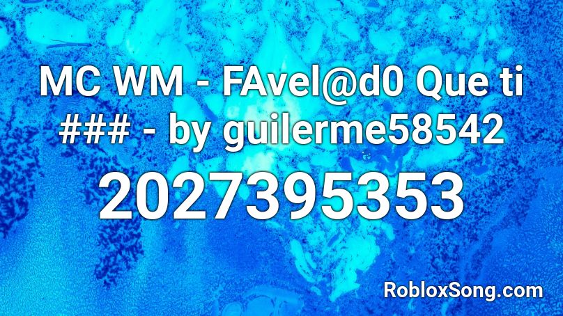 MC WM - FAvel@d0 Que ti ### - by guilerme58542 Roblox ID