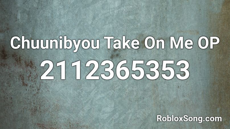 Chuunibyou Take On Me OP Roblox ID