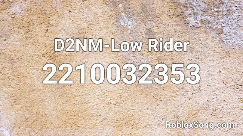 D2NM-Low Rider Roblox ID