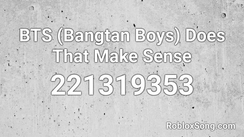 BTS (Bangtan Boys) Does That Make Sense Roblox ID