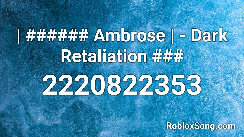 | ###### Ambrose | - Dark Retaliation ### Roblox ID