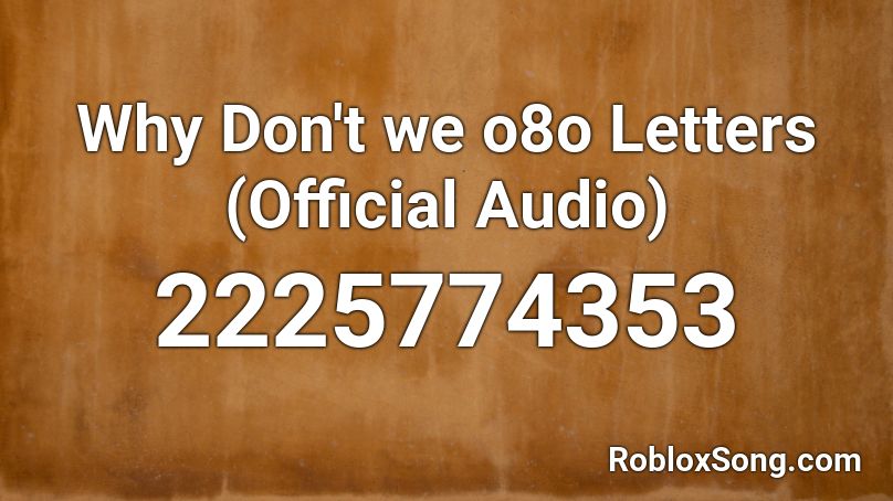 Why Don't we o8o Letters (Official Audio) Roblox ID