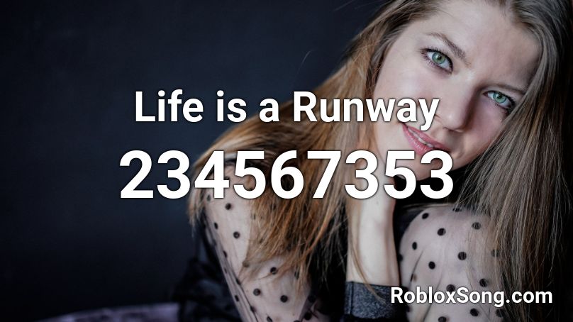 Life is a Runway Roblox ID