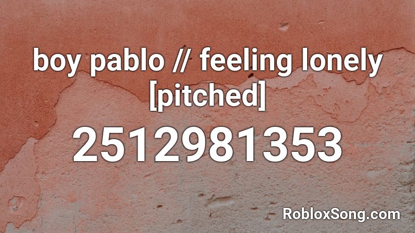 boy pablo // feeling lonely [pitched] Roblox ID