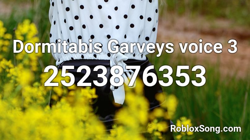 Dormitabis Garveys voice 3 Roblox ID