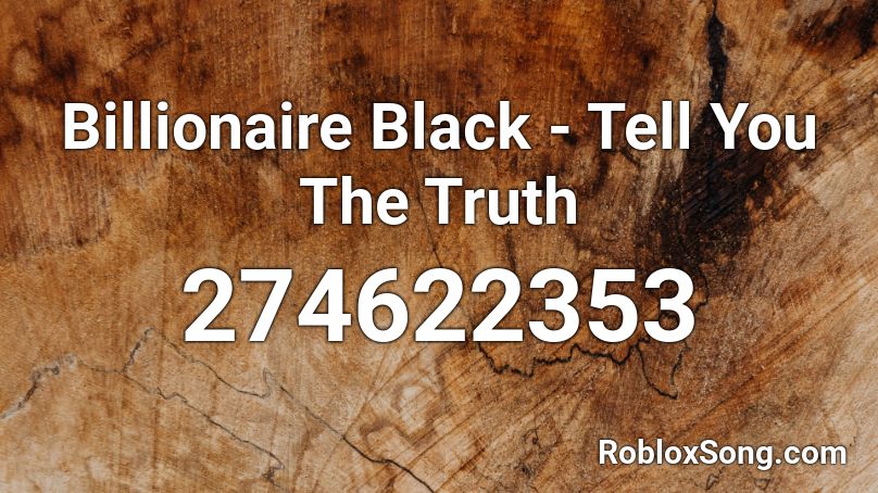 Billionaire Black - Tell You The Truth  Roblox ID