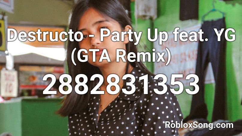 Destructo Party Up Feat Yg Gta Remix Roblox Id Roblox Music Codes - destrucrto roblox codes