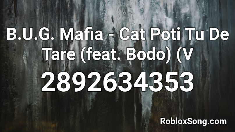 B.U.G. Mafia - Cat Poti Tu De Tare (feat. Bodo) (V Roblox ID