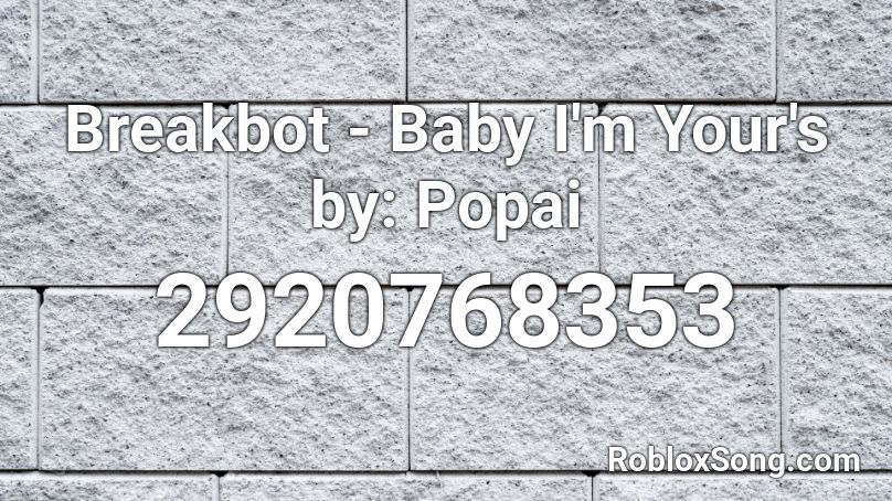 Breakbot - Baby I'm Your's by: Popai Roblox ID