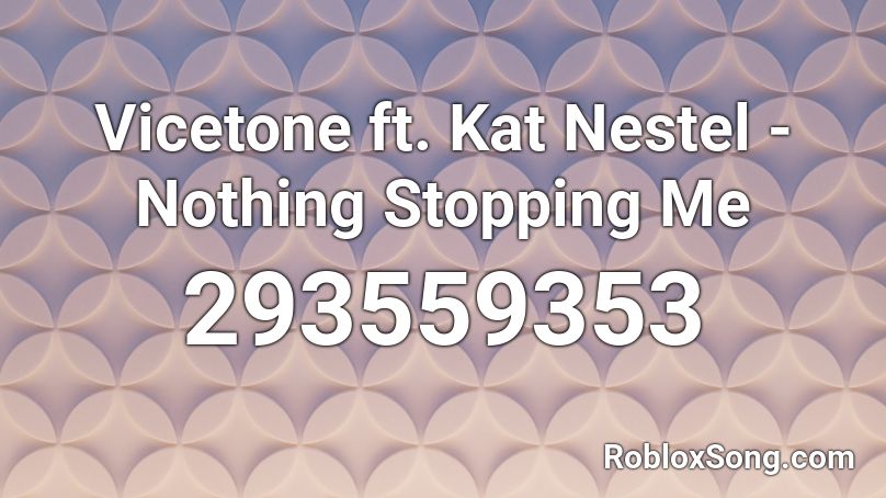 Vicetone ft. Kat Nestel - Nothing Stopping Me  Roblox ID