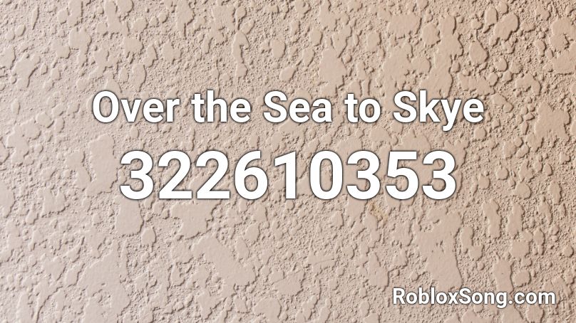 Over the Sea to Skye Roblox ID