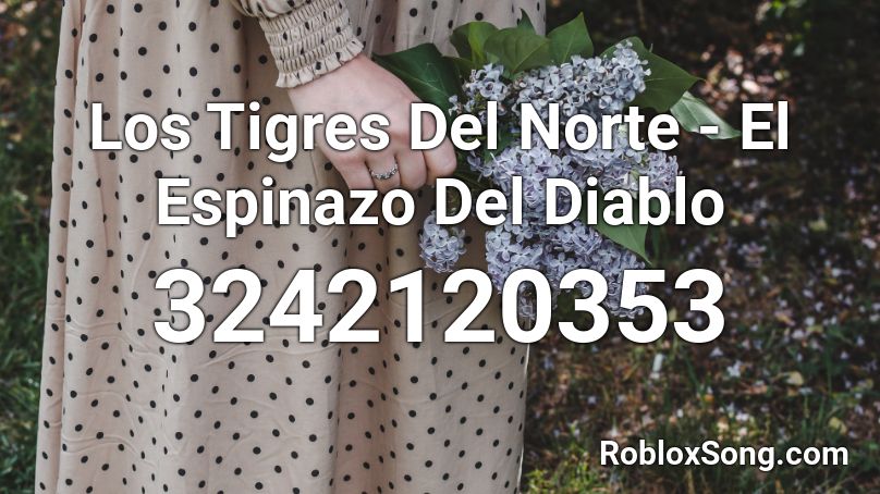 Los Tigres Del Norte - El Espinazo Del Diablo Roblox ID