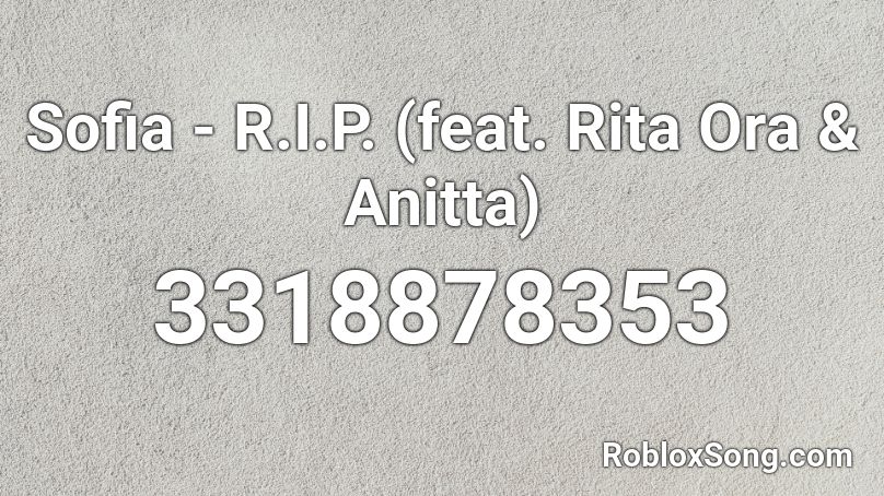 Sofia - R.I.P. (feat. Rita Ora & Anitta) Roblox ID