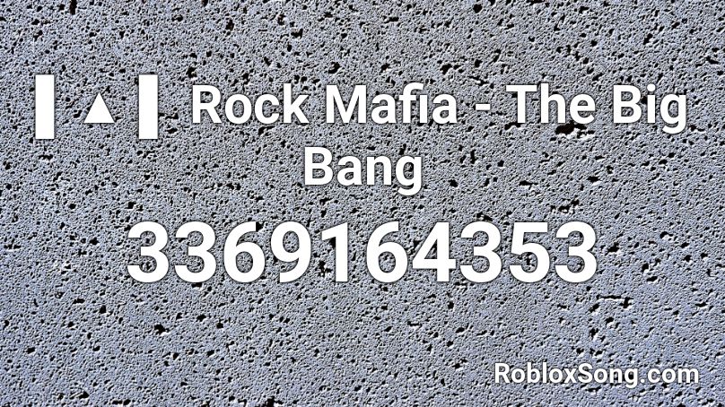 Rock Mafia - The Big Bang Roblox ID