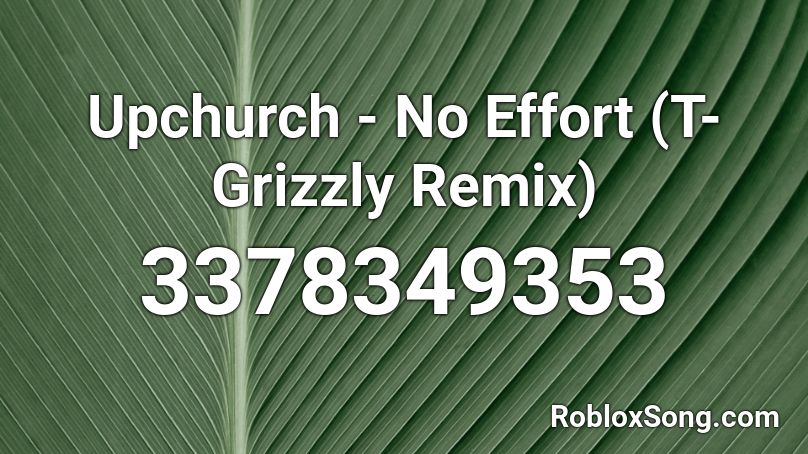 Upchurch - No Effort (T-Grizzly Remix) Roblox ID