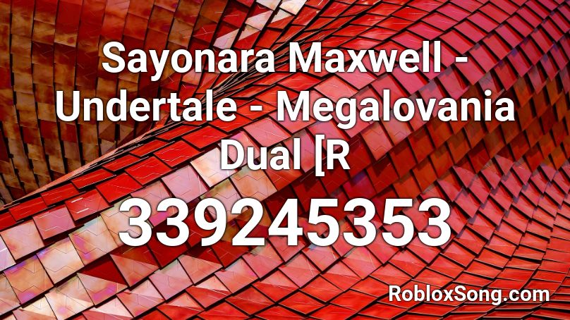 Sayonara Maxwell - Undertale - Megalovania Dual [R Roblox ID