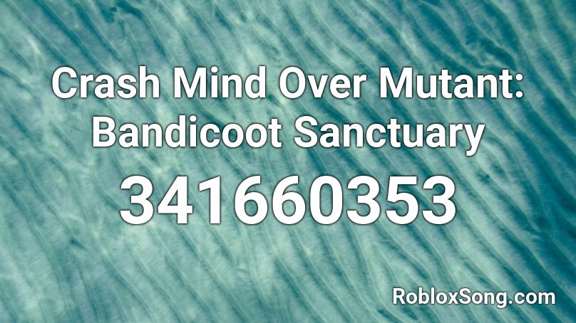 Crash Mind Over Mutant: Bandicoot Sanctuary Roblox ID
