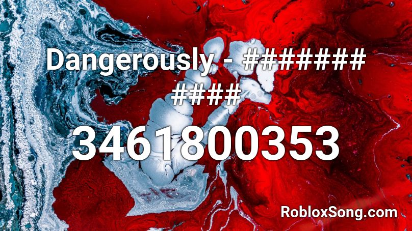 Dangerously - ####### #### Roblox ID