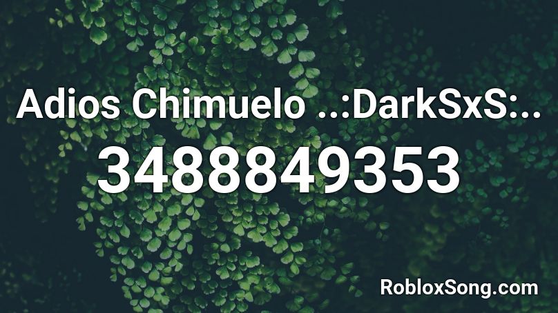 Adios Chimuelo --NiGHT-- Roblox ID