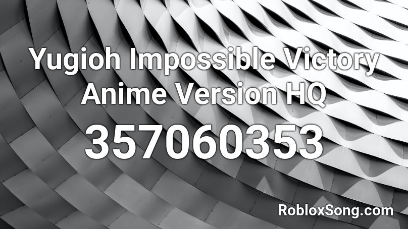 Yugioh Impossible Victory Anime Version HQ Roblox ID