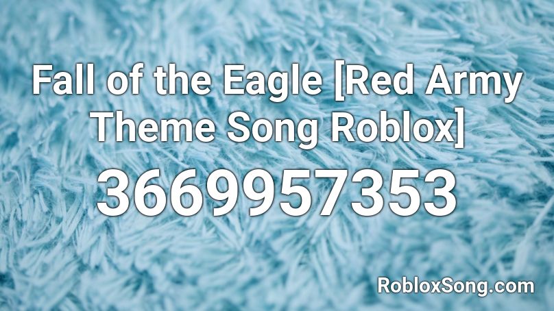 Fall of the Eagle [Red Army Theme Song Roblox] Roblox ID
