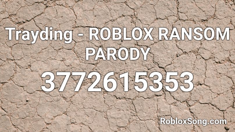 Trayding - ROBLOX RANSOM PARODY Roblox ID