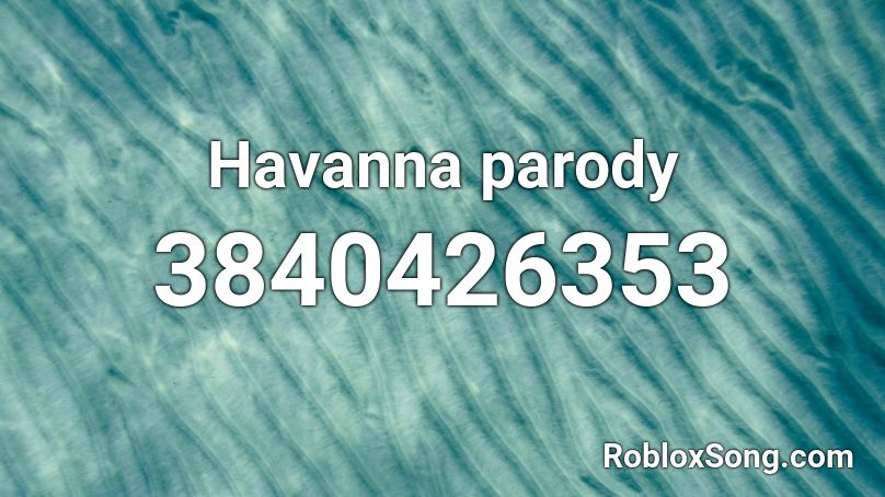 Havanna parody Roblox ID