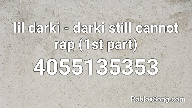 lil darki - darki still cannot rap (1st part) Roblox ID