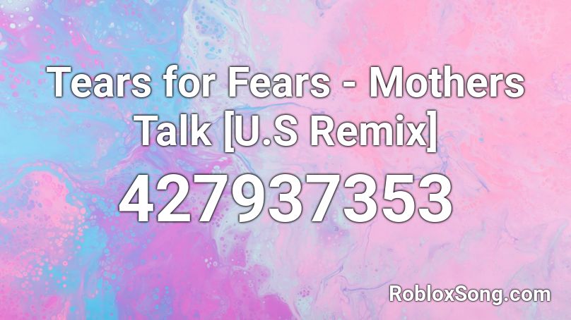 Tears for Fears - Mothers Talk [U.S Remix] Roblox ID