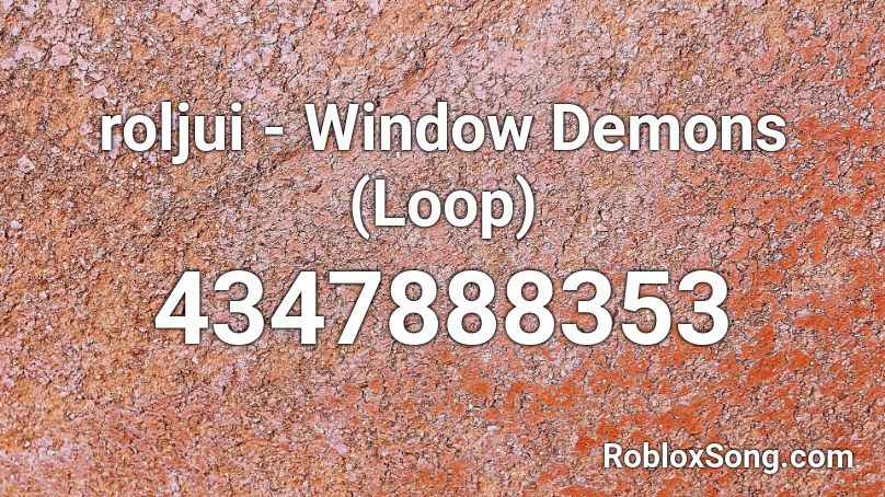 roljui - Window Demons (Loop) Roblox ID