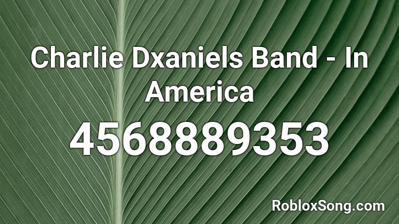 Charlie Dxaniels Band - In America Roblox ID