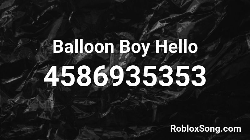 Balloon Boy Hello Roblox ID