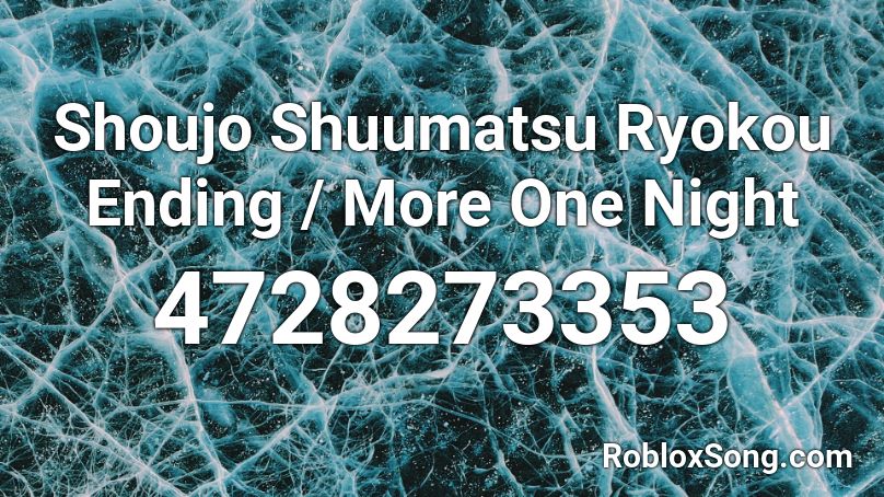 Shoujo Shuumatsu Ryokou Ending / More One Night Roblox ID