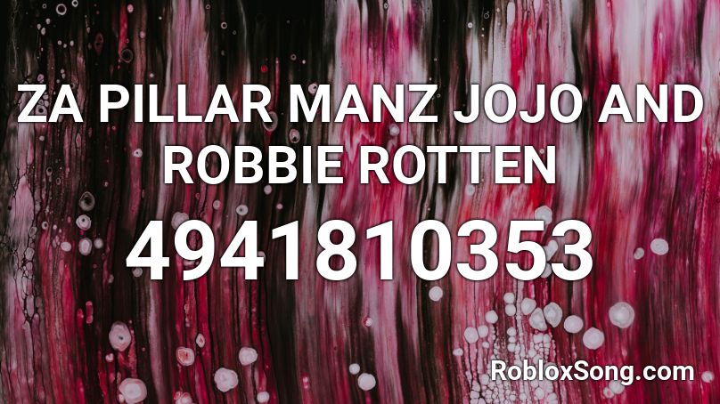ZA PILLAR MANZ JOJO AND ROBBIE ROTTEN Roblox ID