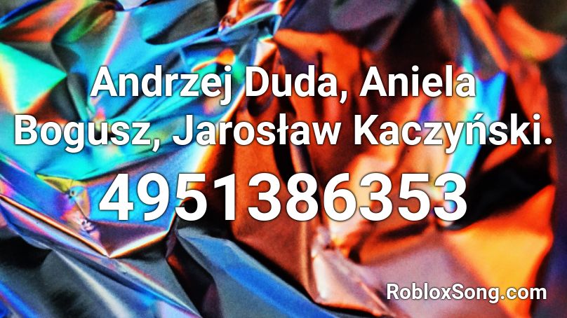 Andrzej Duda, Aniela Bogusz, Jarosław Kaczyński. Roblox ID