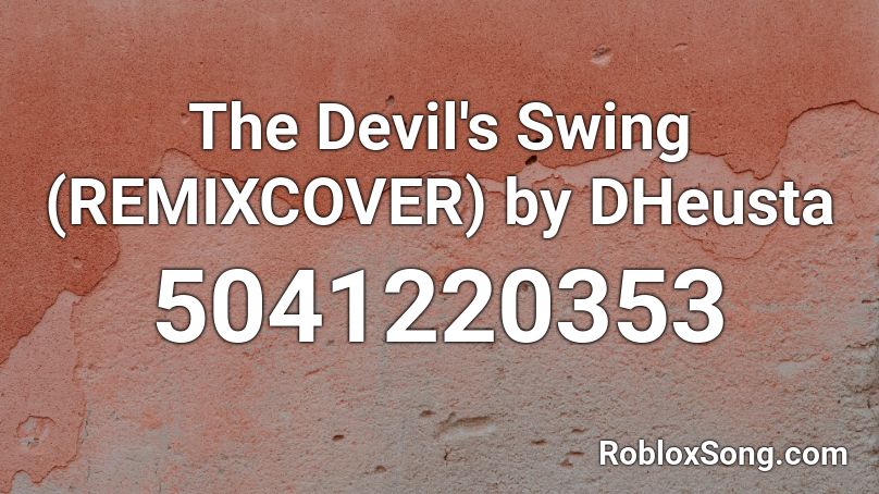 The Devil's Swing (REMIXCOVER) by DHeusta Roblox ID