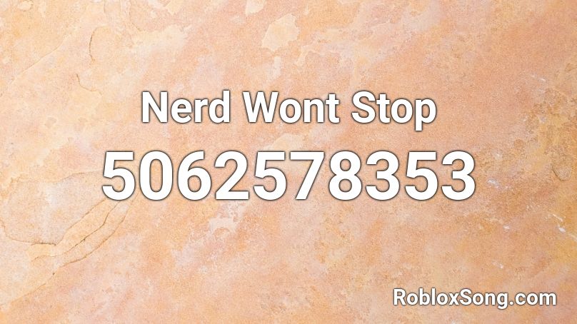 Nerd Wont Stop  Roblox ID