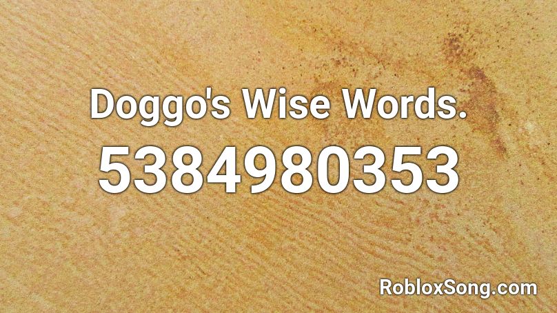 Doggo's Wise Words. Roblox ID